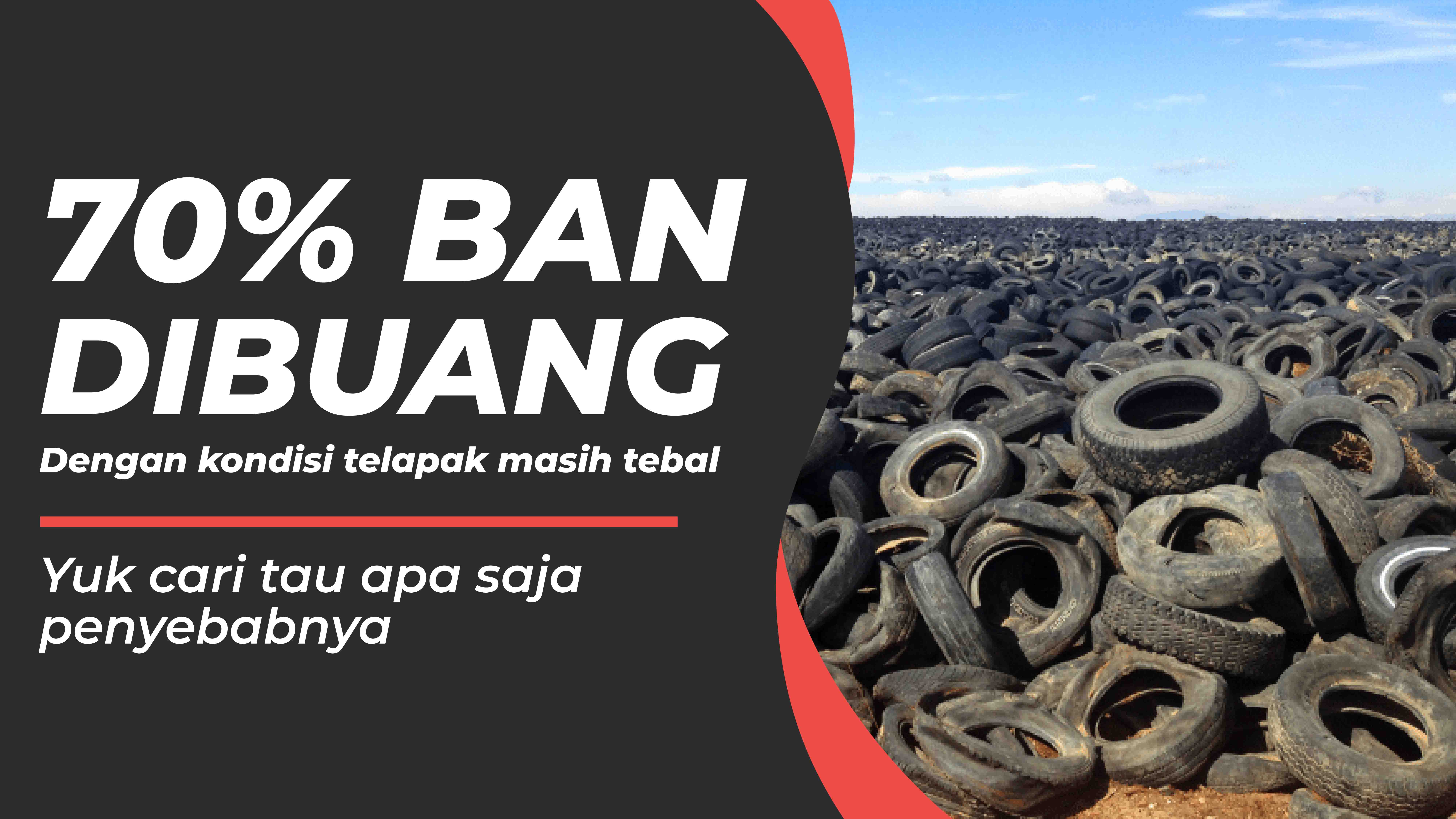 70% Ban Dibuang Dengan Kondisi Kerusakan Berikut