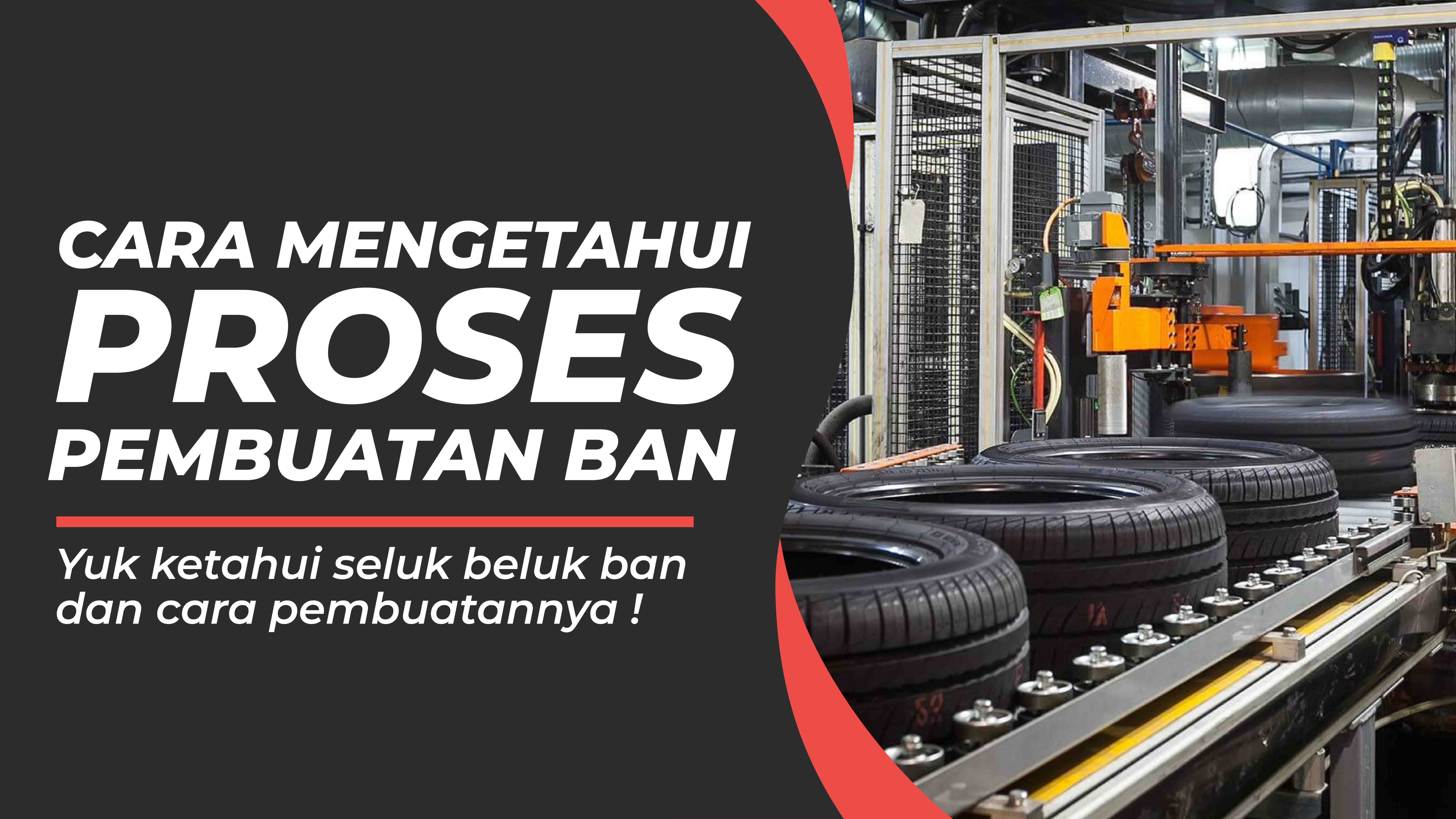 Cara Mengetahui Proses Pembuatan Ban